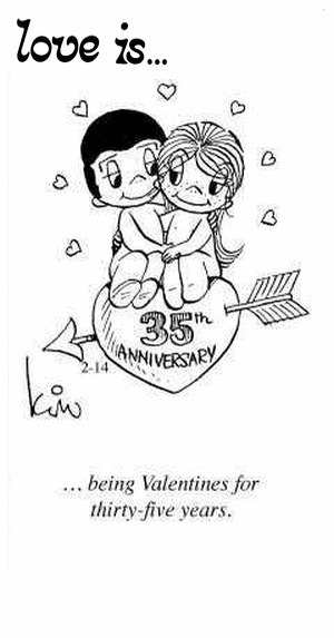 Love Is... being Valentines for thirty-five years.