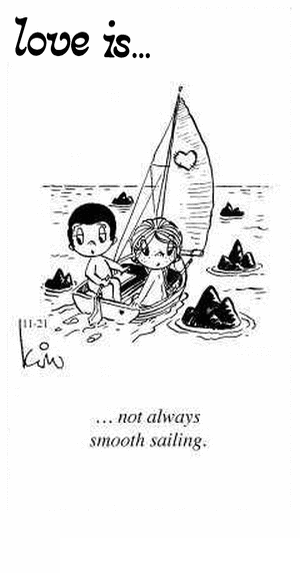 Love Is... not always smooth sailing.
