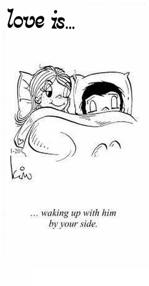 Love Is... waking up with him by your side.