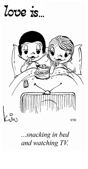 Love Is... snacking in bed and watching TV.