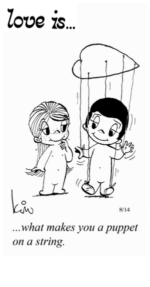 Love Is... what makes you a puppet on a string.
