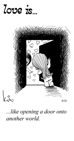 Love Is... like opening a door onto another world.