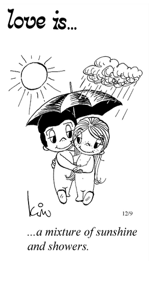 Love Is... a mixture of sunshine and showers.
