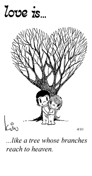 Love Is... like a tree whose branches reach to heaven.