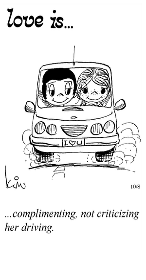 Love Is... complimenting, not criticizing her driving.
