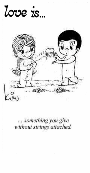 Love Is... something you give without strings attached.