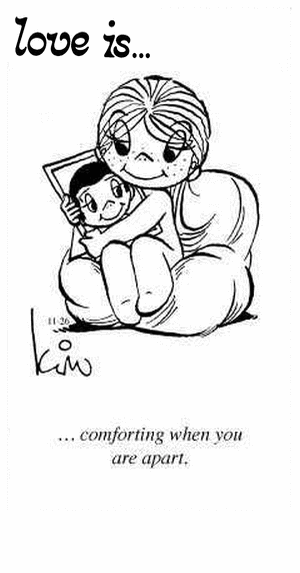 Love Is... comforting when you are apart.