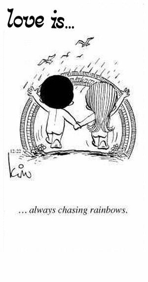 Love Is... always chasing rainbows.