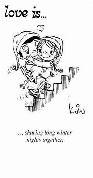 Love Is... sharing long winter nights together.