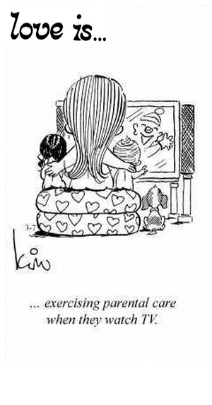 Love Is... exercising parental care when they watch TV.