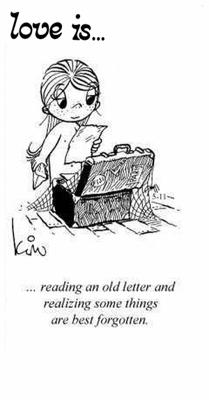 Love Is... reading an old letter and realizing some things are best forgotten.