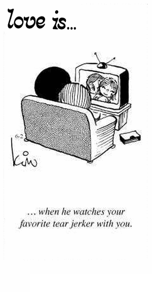 Love Is... when he watches your favorite tear jerker with you.