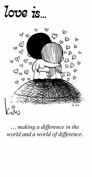 Love Is... making a difference in the world and a world of difference.