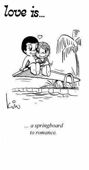 Love Is... a springboard to romance.