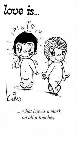 Love Is... what leaves a mark on all it touches.