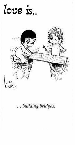 Love Is... building bridges.