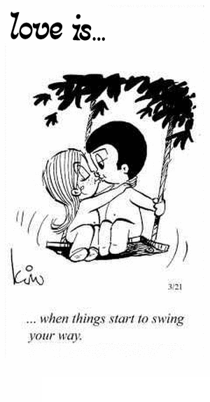 Love Is... when things start to swing your way.