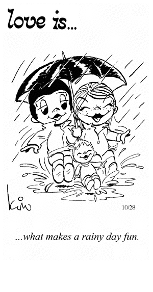 Love Is... what makes a rainy day fun.
