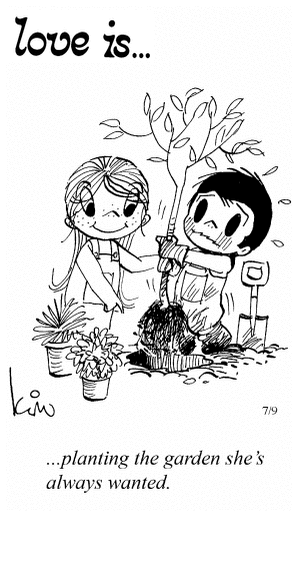 Love Is... planting the garden she’s always wanted.
