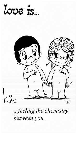 Love Is... feeling the chemistry between you.