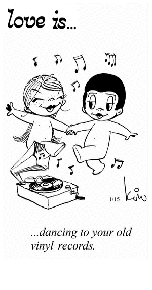 Love Is... dancing to your old vinyl records.