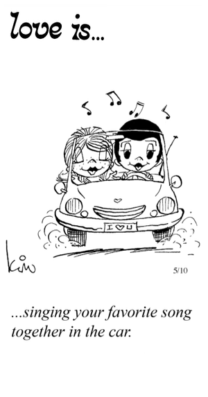 Love Is... singing your favorite song together in the car.