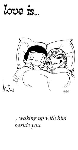 Love Is... waking up with him beside you.