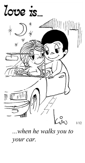 Love Is... when he walks you to your car.