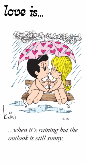 Love Is... when it’s raining but the outlook is still sunny.