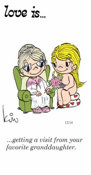 Love Is... getting a visit from your favorite granddaughter.