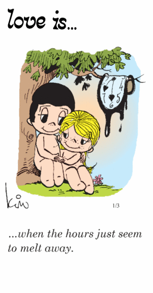 Love Is... when the hours just seem to melt away.