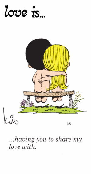 Love Is... having you to share my love with.