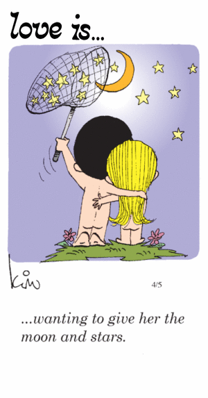 Love Is... wanting to give her the moon and stars.