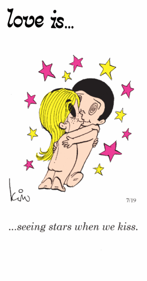 Love Is... seeing stars when we kiss.