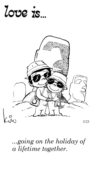 Love Is... going on the holiday of a lifetime together.