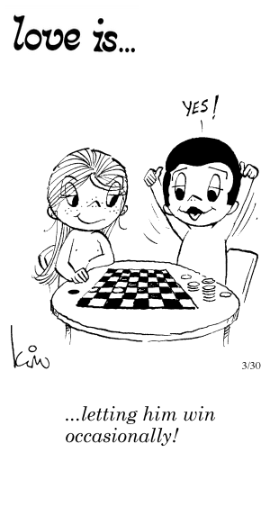 Love Is... letting him win occasionally!