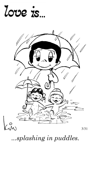 Love Is... splashing in puddles.