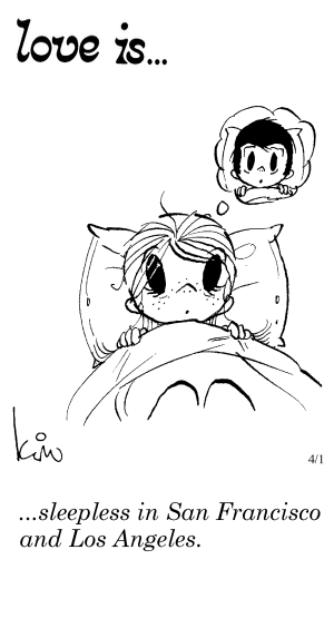 Love Is... sleepless in San Francisco and Los Angeles.