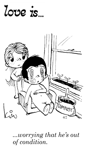 Love Is... worrying that he’s out of condition.