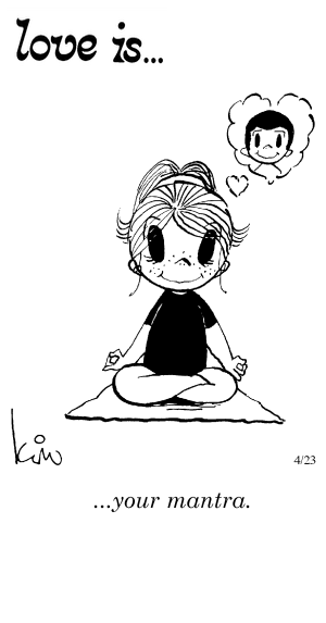 Love Is... your mantra.