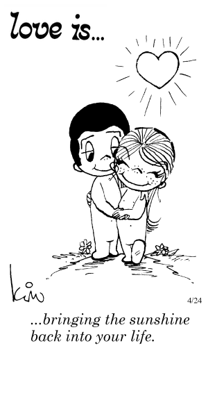 Love Is... bringing the sunshine back into your life.
