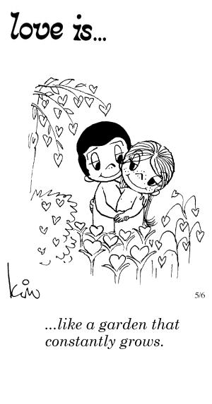 Love Is... like a garden that constantly grows.