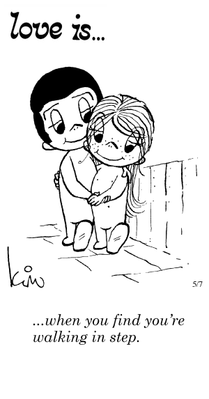 Love Is... when you find you’re walking in step.