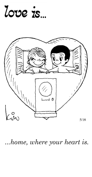 Love Is... home, where your heart is.