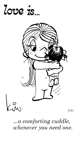 Love Is... a comforting cuddle, whenever you need one.