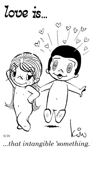 Love Is... that intangible ‘someting.’