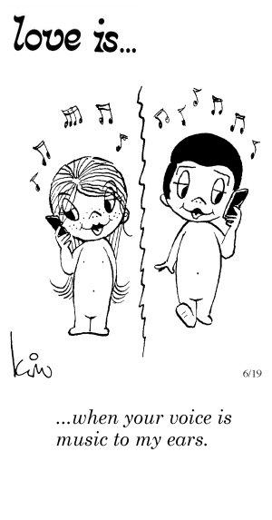 Love Is... when your voice is music to my ears.