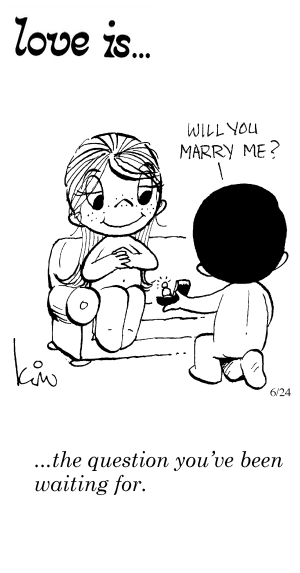 Love Is... the question you’ve been waiting for.
