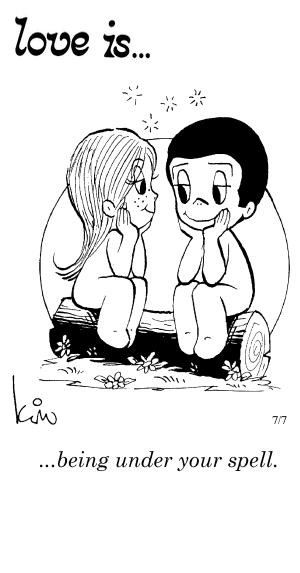 Love Is... being under your spell.