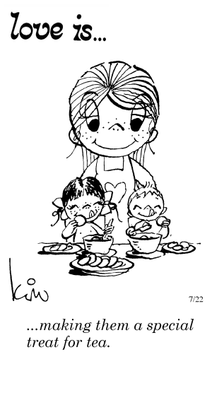 Love Is... making them a special treat for tea.
